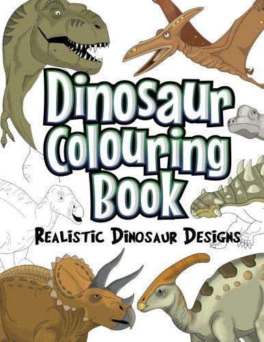 Dinosaur Colouring Book: Realistic Dinosaur Designs For Boys and Girls Aged 6-12 von CreateSpace Independent Publishing Platform